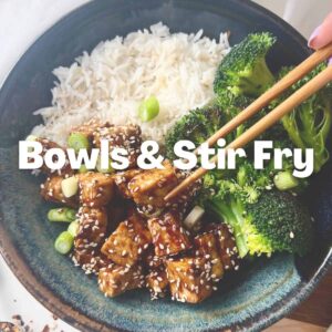 Bowls & Stir Fry